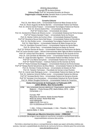2019 by Atena Editora
Copyright da Atena Editora
Editora Chefe: Profª Drª Antonella Carvalho de Oliveira
Diagramação e Edição de Arte: Geraldo Alves e Lorena Prestes
Revisão: Os autores
Conselho Editorial
Prof. Dr. Alan Mario Zuffo – Universidade Federal de Mato Grosso do Sul
Prof. Dr. Álvaro Augusto de Borba Barreto – Universidade Federal de Pelotas
Prof. Dr. Antonio Carlos Frasson – Universidade Tecnológica Federal do Paraná
Prof. Dr. Antonio Isidro-Filho – Universidade de Brasília
Profª Drª Cristina Gaio – Universidade de Lisboa
Prof. Dr. Constantino Ribeiro de Oliveira Junior – Universidade Estadual de Ponta Grossa
Profª Drª Daiane Garabeli Trojan – Universidade Norte do Paraná
Prof. Dr. Darllan Collins da Cunha e Silva – Universidade Estadual Paulista
Profª Drª Deusilene Souza Vieira Dall’Acqua – Universidade Federal de Rondônia
Prof. Dr. Eloi Rufato Junior – Universidade Tecnológica Federal do Paraná
Prof. Dr. Fábio Steiner – Universidade Estadual de Mato Grosso do Sul
Prof. Dr. Gianfábio Pimentel Franco – Universidade Federal de Santa Maria
Prof. Dr. Gilmei Fleck – Universidade Estadual do Oeste do Paraná
Profª Drª Girlene Santos de Souza – Universidade Federal do Recôncavo da Bahia
Profª Drª Ivone Goulart Lopes – Istituto Internazionele delle Figlie de Maria Ausiliatrice
Profª Drª Juliane Sant’Ana Bento – Universidade Federal do Rio Grande do Sul
Prof. Dr. Julio Candido de Meirelles Junior – Universidade Federal Fluminense
Prof. Dr. Jorge González Aguilera – Universidade Federal de Mato Grosso do Sul
Profª Drª Lina Maria Gonçalves – Universidade Federal do Tocantins
Profª Drª Natiéli Piovesan – Instituto Federal do Rio Grande do Norte
Profª Drª Paola Andressa Scortegagna – Universidade Estadual de Ponta Grossa
Profª Drª Raissa Rachel Salustriano da Silva Matos – Universidade Federal do Maranhão
Prof. Dr. Ronilson Freitas de Souza – Universidade do Estado do Pará
Prof. Dr. Takeshy Tachizawa – Faculdade de Campo Limpo Paulista
Prof. Dr. Urandi João Rodrigues Junior – Universidade Federal do Oeste do Pará
Prof. Dr. Valdemar Antonio Paffaro Junior – Universidade Federal de Alfenas
Profª Drª Vanessa Bordin Viera – Universidade Federal de Campina Grande
Profª Drª Vanessa Lima Gonçalves – Universidade Estadual de Ponta Grossa
Prof. Dr. Willian Douglas Guilherme – Universidade Federal do Tocantins
Dados Internacionais de Catalogação na Publicação (CIP)
(eDOC BRASIL, Belo Horizonte/MG)
A786 Arte comentada [recurso eletrônico] / Organizadora Jeanine Mafra
Migliorini. – Ponta Grossa (PR): Atena Editora, 2019. – (Arte
Comentada; v.1)
Formato: PDF
Requisitos de sistema: Adobe Acrobat Reader
Modo de acesso: World Wide Web
Inclui bibliografia
ISBN 978-85-7247-057-5
DOI 10.22533/at.ed.575191801
1. Arte – Crítica e interpretação. 2. Arte – Filosofia. I. Migliorini,
Jeanine Mafra. II. Série.
CDD 707
Elaborado por Maurício Amormino Júnior – CRB6/2422
O conteúdo dos artigos e seus dados em sua forma, correção e confiabilidade são de
responsabilidade exclusiva dos autores.
2019
Permitido o download da obra e o compartilhamento desde que sejam atribuídos créditos aos
autores, mas sem a possibilidade de alterá-la de nenhuma forma ou utilizá-la para fins comerciais.
www.atenaeditora.com.br
 