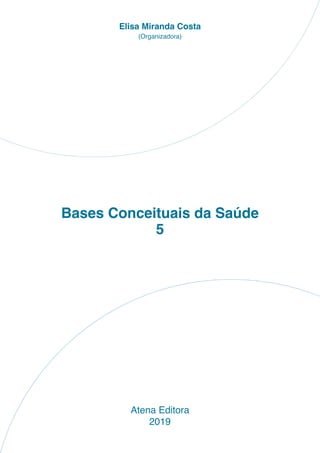 Bases Conceituais da Saúde
5
Atena Editora
2019
Elisa Miranda Costa
(Organizadora)
 