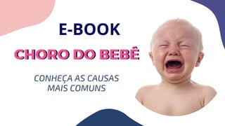 CHORO DO BEBÊCHORO DO BEBÊ
CONHEÇA AS CAUSAS
MAIS COMUNS
E-BOOK
 