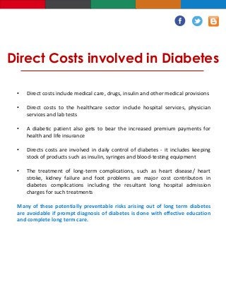 Direct Costs involved in Diabetes
• Direct costs include medical care, drugs, insulin and other medical provisions
• Direc...