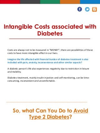 Intangible Costs associated with
Diabetes
Costs are always not to be measured in “MONEY”; there are possibilities of those...