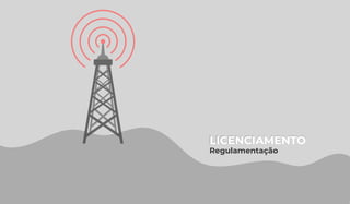 LICENCIAMENTO
LICENCIAMENTO
Regulamentação
 