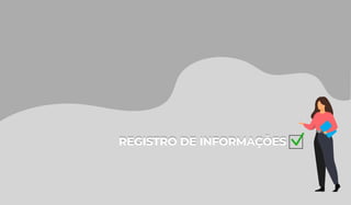 REGISTRO DE INFORMAÇÕES
REGISTRO DE INFORMAÇÕES
 