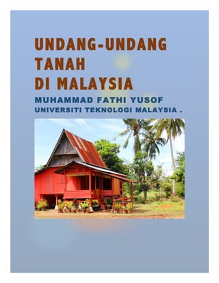 UNDANG-UNDANG
TANAH
DI MALAYSIA  
MUHAMMAD FATHI YUSOF
UNIVERSITI TEKNOLOGI MALAYSIA .  
  
 