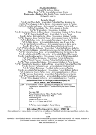 2018 by Atena Editora
Copyright da Atena Editora
Editora Chefe: Profª Drª Antonella Carvalho de Oliveira
Diagramação e Edição de Arte: Geraldo Alves e Natália Sandrini
Revisão: Os autores
Conselho Editorial
Prof. Dr. Alan Mario Zuffo – Universidade Federal de Mato Grosso do Sul
Prof. Dr. Álvaro Augusto de Borba Barreto – Universidade Federal de Pelotas
Prof. Dr. Antonio Carlos Frasson – Universidade Tecnológica Federal do Paraná
Prof. Dr. Antonio Isidro-Filho – Universidade de Brasília
Profª Drª Cristina Gaio – Universidade de Lisboa
Prof. Dr. Constantino Ribeiro de Oliveira Junior – Universidade Estadual de Ponta Grossa
Profª Drª Daiane Garabeli Trojan – Universidade Norte do Paraná
Prof. Dr. Darllan Collins da Cunha e Silva – Universidade Estadual Paulista
Profª Drª Deusilene Souza Vieira Dall’Acqua – Universidade Federal de Rondônia
Prof. Dr. Eloi Rufato Junior – Universidade Tecnológica Federal do Paraná
Prof. Dr. Fábio Steiner – Universidade Estadual de Mato Grosso do Sul
Prof. Dr. Gianfábio Pimentel Franco – Universidade Federal de Santa Maria
Prof. Dr. Gilmei Fleck – Universidade Estadual do Oeste do Paraná
Profª Drª Girlene Santos de Souza – Universidade Federal do Recôncavo da Bahia
Profª Drª Ivone Goulart Lopes – Istituto Internazionele delle Figlie de Maria Ausiliatrice
Profª Drª Juliane Sant’Ana Bento – Universidade Federal do Rio Grande do Sul
Prof. Dr. Julio Candido de Meirelles Junior – Universidade Federal Fluminense
Prof. Dr. Jorge González Aguilera – Universidade Federal de Mato Grosso do Sul
Profª Drª Lina Maria Gonçalves – Universidade Federal do Tocantins
Profª Drª Natiéli Piovesan – Instituto Federal do Rio Grande do Norte
Profª Drª Paola Andressa Scortegagna – Universidade Estadual de Ponta Grossa
Profª Drª Raissa Rachel Salustriano da Silva Matos – Universidade Federal do Maranhão
Prof. Dr. Ronilson Freitas de Souza – Universidade do Estado do Pará
Prof. Dr. Takeshy Tachizawa – Faculdade de Campo Limpo Paulista
Prof. Dr. Urandi João Rodrigues Junior – Universidade Federal do Oeste do Pará
Prof. Dr. Valdemar Antonio Paffaro Junior – Universidade Federal de Alfenas
Profª Drª Vanessa Bordin Viera – Universidade Federal de Campina Grande
Profª Drª Vanessa Lima Gonçalves – Universidade Estadual de Ponta Grossa
Prof. Dr. Willian Douglas Guilherme – Universidade Federal do Tocantins
Dados Internacionais de Catalogação na Publicação (CIP)
(eDOC BRASIL, Belo Horizonte/MG)
G367 Gerenciamento costeiro e gestão portuária [recurso eletrônico] /
Organização Atena Editora. – Ponta Grossa (PR): Atena Editora,
2018.
Formato: PDF
Requisitos de sistema: Adobe Acrobat Reader
Modo de acesso: World Wide Web
Inclui bibliografia
ISBN 978-85-85107-66-6
DOI 10.22533/at.ed.666183010
1. Portos – Administração. I. Atena Editora.
CDD 387.1
Elaborado por Maurício Amormino Júnior – CRB6/2422
O conteúdo do livro e seus dados em sua forma, correção e confiabilidade são de responsabilidade exclusiva dos
autores.
2018
Permitido o download da obra e o compartilhamento desde que sejam atribuídos créditos aos autores, mas sem a
possibilidade de alterá-la de nenhuma forma ou utilizá-la para fins comerciais.
www.atenaeditora.com.br
 