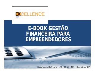 E-BOOK GESTÃO
FINANCEIRA PARA
EMPREENDEDORES

Excellence Software – (19) 2512-1411 – Campinas-SP

 