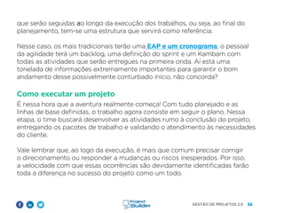 38
GESTÃO DE PROJETOS 2.0
que serão seguidas ao longo da execução dos trabalhos, ou seja, ao final do
planejamento, tem-se uma estrutura que servirá como referência.
Nesse caso, os mais tradicionais terão uma EAP e um cronograma, o pessoal
da agilidade terá um backlog, uma definição do sprint e um Kambam com
todas as atividades que serão entregues na primeira onda. Aí está uma
tonelada de informações extremamente importantes para garantir o bom
andamento desse possivelmente conturbado início, não concorda?
Como executar um projeto
É nessa hora que a aventura realmente começa! Com tudo planejado e as
linhas de base definidas, o trabalho agora consiste em seguir o plano. Nessa
etapa, o time buscará desenvolver as atividades rumo à conclusão do projeto,
entregando os pacotes de trabalho e validando o atendimento às necessidades
do cliente.
Vale lembrar que, ao logo da execução, é mais que comum precisar corrigir
o direcionamento ou responder a mudanças ou riscos inesperados. Por isso,
a velocidade com que essas ocorrências são devidamente identificadas farão
toda a diferença no sucesso do projeto como um todo.
 