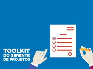 TOOLKIT
DO GERENTE
DE PROJETOS
 