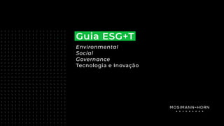 1
Artigo | Autor Voltar ao sumário
Guia ESG+T
Environmental
Social
Governance
Tecnologia e Inovação
 