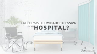PROBLEMAS DE UMIDADE EXCESSIVA
HOSPITAL?EM SEU
 