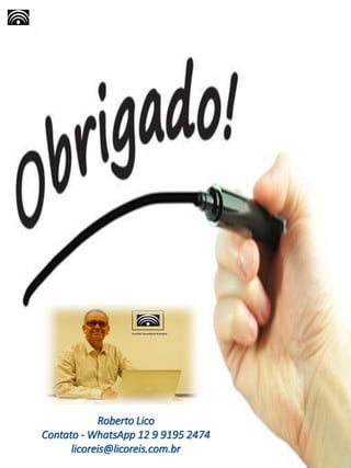 Roberto Lico
Contato - WhatsApp 12 9 9195 2474
licoreis@licoreis.com.br
 