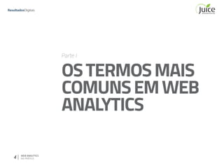 4 WEB ANALYTICS
NA PRÁTICA
Parte I
OSTERMOSMAIS
COMUNSEMWEB
ANALYTICS
 