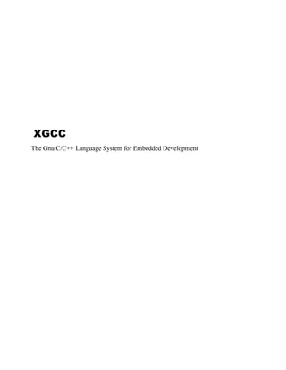 XGCC
The Gnu C/C++ Language System for Embedded Development