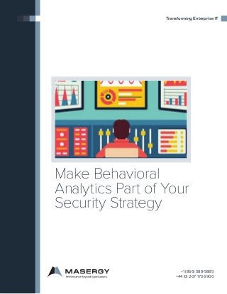 Make Behavioral
Analytics Part of Your
Security Strategy
Transforming Enterprise IT
+1 (866) 588-5885
+44 (0) 207 173 6900
 