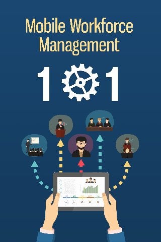 Mobile Workforce Management 101
 