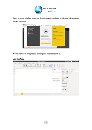 14
Após a conta criada e todas as demais vezes que logar a tela que irá aparecer
será a seguinte
Neste momento não precisa entrar pode apenas fechá-la.
A interface
 