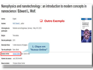 1. Clique em
“Acesso Online”
 Outro Exemplo
 