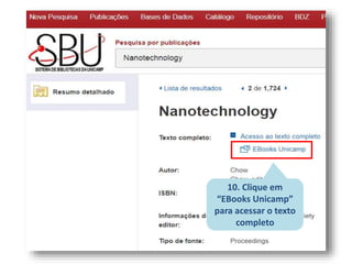10. Clique em
“EBooks Unicamp”
para acessar o texto
completo
 