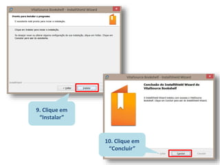 9. Clique em
“Instalar”
10. Clique em
“Concluir”
 