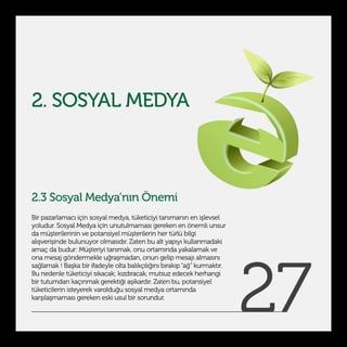 2. SOSYAL MEDYA



2.3 Sosyal Medya’nın Önemi
Bir pazarlamacı için sosyal medya, tüketiciyi tanımanın en işlevsel
yoludur....