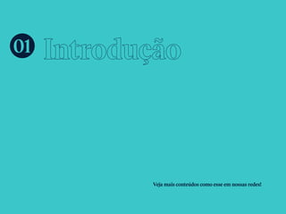 Introdução
Veja mais conteúdos como esse em nossas redes!
01
 