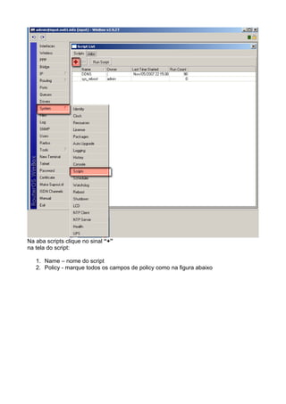 Na aba scripts clique no sinal “+”
na tela do script:

   1. Name – nome do script
   2. Policy - marque todos os campos de policy como na figura abaixo
 