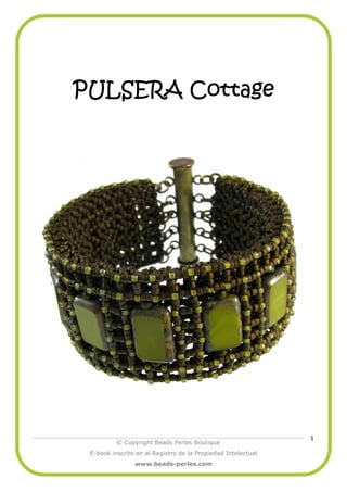 PULSERA Cottage




                                                              1
          © Copyright Beads Perles Boutique
 E-book inscrito en el Registro de la Propiedad Intelectual
                www.beads-perles.com
 
