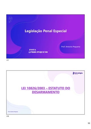99
Legislação Penal Especial
Prof. Antonio Pequeno
INSTA
@PROF.PEQUENO
LEI 10826/2003 – ESTATUTO DO
DESARMAMENTO
Prof. Antonio Pequeno
197
198
 