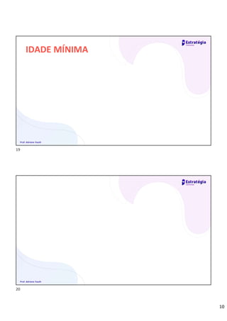 10
IDADE MÍNIMA
• IDADE MÍNIMA:
• PROVA: DATA DA POSSE
Prof. Adriane Fauth
• IDADE MÍNIMA:
• PROVA: DATA DA POSSE
Prof. Adriane Fauth
19
20
 