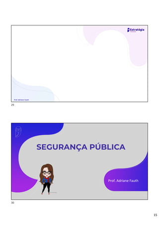 15
Prof. Adriane Fauth
SEGURANÇA PÚBLICA
Prof. Adriane Fauth
29
30
 