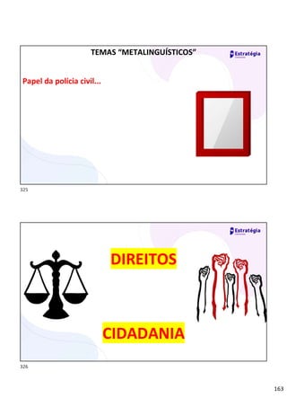 163
TEMAS “METALINGUÍSTICOS”
Papel da polícia civil...
DIREITOS
CIDADANIA
325
326
 
