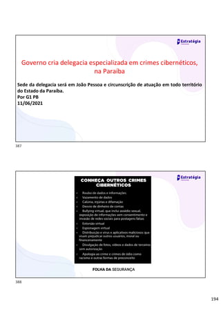 194
Governo cria delegacia especializada em crimes cibernéticos,
na Paraíba
Sede da delegacia será em João Pessoa e circunscrição de atuação em todo território
do Estado da Paraíba.
Por G1 PB
11/06/2021
387
388
 