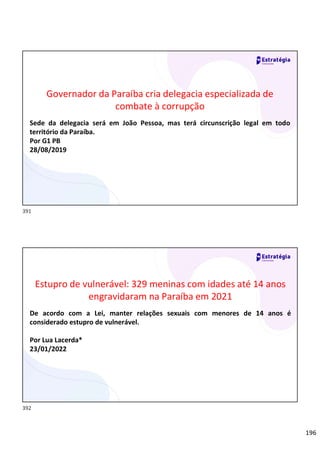 196
Relações
sociais
Governador da Paraíba cria delegacia especializada de
combate à corrupção
Sede da delegacia será em João Pessoa, mas terá circunscrição legal em todo
território da Paraíba.
Por G1 PB
28/08/2019
Relações
sociais
Estupro de vulnerável: 329 meninas com idades até 14 anos
engravidaram na Paraíba em 2021
De acordo com a Lei, manter relações sexuais com menores de 14 anos é
considerado estupro de vulnerável.
Por Lua Lacerda*
23/01/2022
391
392
 