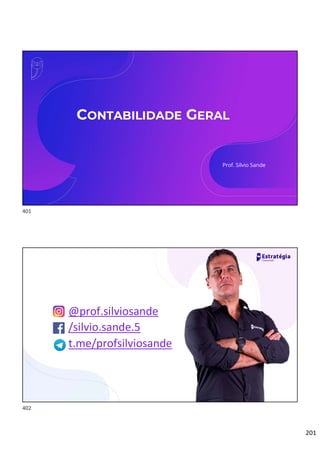 201
Contabilidade
Prof. Silvio Sande
CONTABILIDADE GERAL
Prof. Silvio Sande
t.me/profsilviosande
/silvio.sande.5
@prof.silviosande
401
402
 