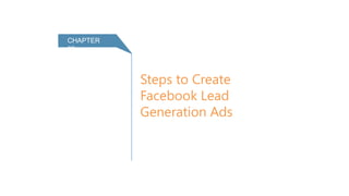 Steps to Create
Facebook Lead
Generation Ads
CHAPTER 03
 