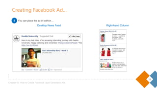 26
Chapter 03- How to Create Facebook Lead Generation Ads
Desktop News Feed Right-hand Column
Creating Facebook Ad…
You can place the ad in both/or…5
 