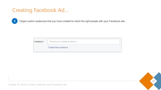 27
Chapter 03- How to Create Facebook Lead Generation Ads
Target custom audiences that you have created to reach the right people with your Facebook ads.
Creating Facebook Ad…
6
 