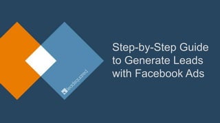 Step-by-Step Guide
to Generate Leads
with Facebook Ads
 