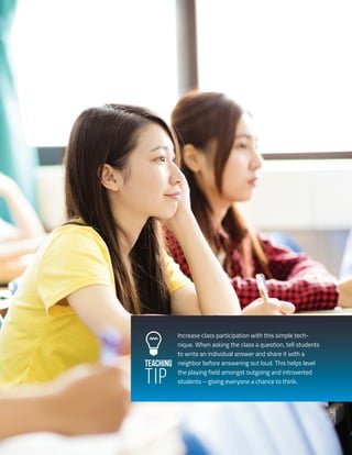 26
Copyright © 2018 Bridge Education Group Inc. Inc. All rights reserved.
Premier English Teacher Certification
Teaching
Tip
Increase class participation with this simple tech-
nique. When asking the class a question, tell students
to write an individual answer and share it with a
neighbor before answering out loud. This helps level
the playing field amongst outgoing and introverted
students – giving everyone a chance to think.
 