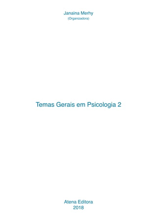 Temas Gerais em Psicologia 2
Atena Editora
2018
Janaina Merhy
(Organizadora)
 