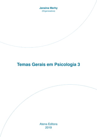 Temas Gerais em Psicologia 3
Atena Editora
2019
Janaina Merhy
(Organizadora)
 