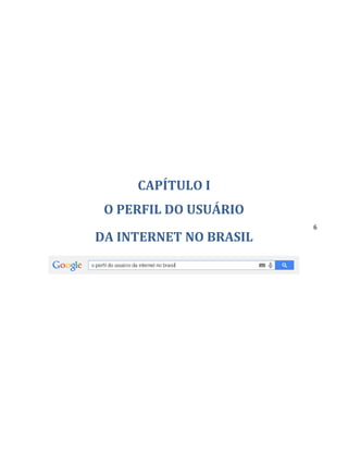 6
CAPÍTULO I
O PERFIL DO USUÁRIO
DA INTERNET NO BRASIL
 