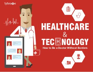 HEALTHCARE
&
TEC NOLOGYH
How to Be a Doctor Without Borders
 