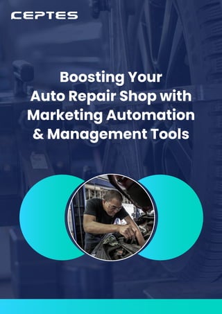Boosting Your
Auto Repair Shop with
Marketing Automation
& Management Tools
 
