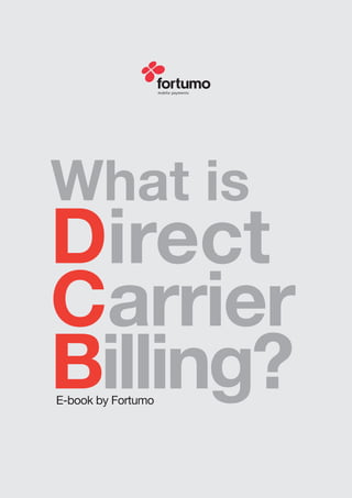 What is
Direct
Carrier
Billing?E-book by Fortumo
 