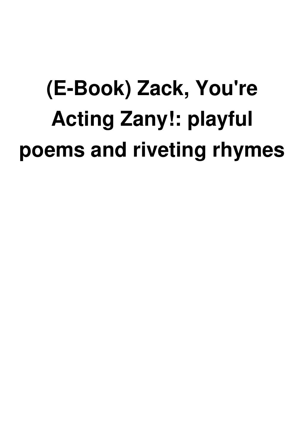 (EBook) Zack, You're Acting Zany! playful poems and riveting rhymes
