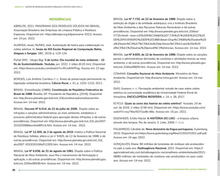MÓDULO
I
MÓDULO
II
MÓDULO
III
MÓDULO
IV
ALTERNATIVAS SUSTENTÁVEIS PARA GESTÃO AMBIENTAL
36
MÓDULO II - GESTÃO DE RESÍDUOS SÓLIDOS ATRELADO À POLÍTICA DOS 10 R's //
REFERÊNCIAS
ABRELPE, 2021, PANORAMA DOS RESÍDUOS SÓLIDOS NO BRASIL,
Associação Brasileira das Empresas de Limpeza Pública e Resíduos
Especiais. Disponível em: https://abrelpe.org.br/panorama-2021/. Acesso
em: 10 jun. 2022.
ALMEIDA, Javan; NUNES, José. Automação de lixeira para colaboração na
coleta seletiva. In: Anais da XIX Escola Regional de Computação Bahia,
Alagoas e Sergipe. SBC, 2019. p. 119-124.
Portal SMS - Sérgio Bigi. 5 de Junho: Dia mundial do meio ambiente - 10
Rs da Sustentabilidade. Youtube, jun. 2022. 1 vídeo (6:20 min). Disponível
em: https://www.youtube.com/watch?v=RCreKMrfFog. Acesso em: 23 ago.
2022.
BORGES, Luís Antônio Coimbra et al. Áreas de preservação permanente na
legislação ambiental brasileira. Ciência Rural, v. 41, p. 1202-1210, 2011.
BRASIL. [Constituição (1988)]. Constituição da República Federativa do
Brasil de 1988. Brasília, DF: Presidente da República, [2016]. Disponível
em: http://www.planalto.gov.br/ccivil_03/constituicao/constituicao.htm.
Acesso em: 14 mar. 2022.
BRASIL. Decreto Nº 6.514, de 22 de julho de 2008.. Dispõe sobre as
infrações e sanções administrativas ao meio ambiente, estabelece o
processo administrativo federal para apuração destas infrações, e dá outras
providências. Disponível em: http://www.planalto.gov.br/ccivil_03/_ato2007-
2010/2008/decreto/d6514.htm. Acesso em: 14 mar. 2022.
BRASIL. Lei Nº 12.305, de 2 de agosto de 2010. Institui a Política Nacional
de Resíduos Sólidos; altera a Lei no
9.605, de 12 de fevereiro de 1998; e dá
outras providências. Disponível em: http://www.planalto.gov.br/ccivil_03/_
ato2007-2010/2010/lei/l12305.htm. Acesso em: 14 mar. 2022.
BRASIL. Lei Nº 6.938, de 31 de agosto de 1981. Dispõe sobre a Política
Nacional do Meio Ambiente, seus fins e mecanismos de formulação e
aplicação, e dá outras providências. Disponível em: http://www.planalto.gov.
br/ccivil_03/leis/l6938.htm. Acesso em: 14 mar. 2022.
BRASIL. Lei Nº 7.735, de 22 de fevereiro de 1989. Dispõe sobre a
extinção de órgão e de entidade autárquica, cria o Instituto Brasileiro
do Meio Ambiente e dos Recursos Naturais Renováveis e dá outras
providências. Disponível em: http://www.planalto.gov.br/ccivil_03/leis/
l7735.htm#:~:text=LEI%20N%C2%BA%207.735%2C%20DE%2022%20
DE%20FEVEREIRO%20DE%201989.&text=Disp%C3%B5e%20sobre%20
a%20extin%C3%A7%C3%A3o%20de,Renov%C3%A1veis%20e%20
d%C3%A1%20outras%20provid%C3%AAncias. Acesso em: 14 mar. 2022.
BRASIL. Lei Nº 9.605, de 12 de fevereiro de 1998. Dispõe sobre as sanções
penais e administrativas derivadas de condutas e atividades lesivas ao meio
ambiente, e dá outras providências. Disponível em: http://www.planalto.gov.
br/ccivil_03/leis/l9605.htm. Acesso em: 14 mar. 2022.
CONAMA. Conselho Nacional do Meio Ambiente. Ministério do Meio
Ambiente. Disponível em: http://conama.mma.gov.br/. Acesso em: 14 mar.
2022.
DIAS, Gustavo et al. Percepção ambiental: estudo de caso sobre coleta
seletiva na comunidade acadêmica da Universidade Federal Rural da
Amazônia. ENCICLOPÉDIA BIOSFERA, v. 14, n. 26, 2017.
ECYCLE. Quais as cores das lixeiras da coleta seletiva?. Youtube, 24 de
out. de 2016. 1 vídeo (2:58 min). Disponível em: https://www.youtube.com/
watch?v=wy7i6wAD7Gw&t=66s. Acesso em: 15 jun. 2022.
EIGENHEER, Emílio Maciel. A HISTÓRIA DO LIXO - a limpeza urbana
através dos tempos. Rio de Janeiro. S. Lobo, 2009. E-book.
FIGUEIREDO, Cândido de. Novo dicionário da língua portuguesa. Gutenberg,
2010. Disponível em:https://www.gutenberg.org/files/31552/31552-pdf.pdf.
Acesso em: 24 ago. 2022.
GONÇALVES, Eliane. 80 milhões de toneladas de resíduos são produzidos
no país a cada ano. Radioagência Nacional, 2021. Disponível em: https://
agenciabrasil.ebc.com.br/radioagencia-nacional/meio-ambiente/audio/2021-
08/80-milhoes-de-toneladas-de-residuos-sao-produzidos-no-pais-cada-
ano. Acesso em: 14 mai. 2022.
 