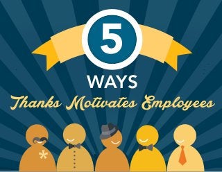 WAYS
Thanks Motivates Employees
5
 