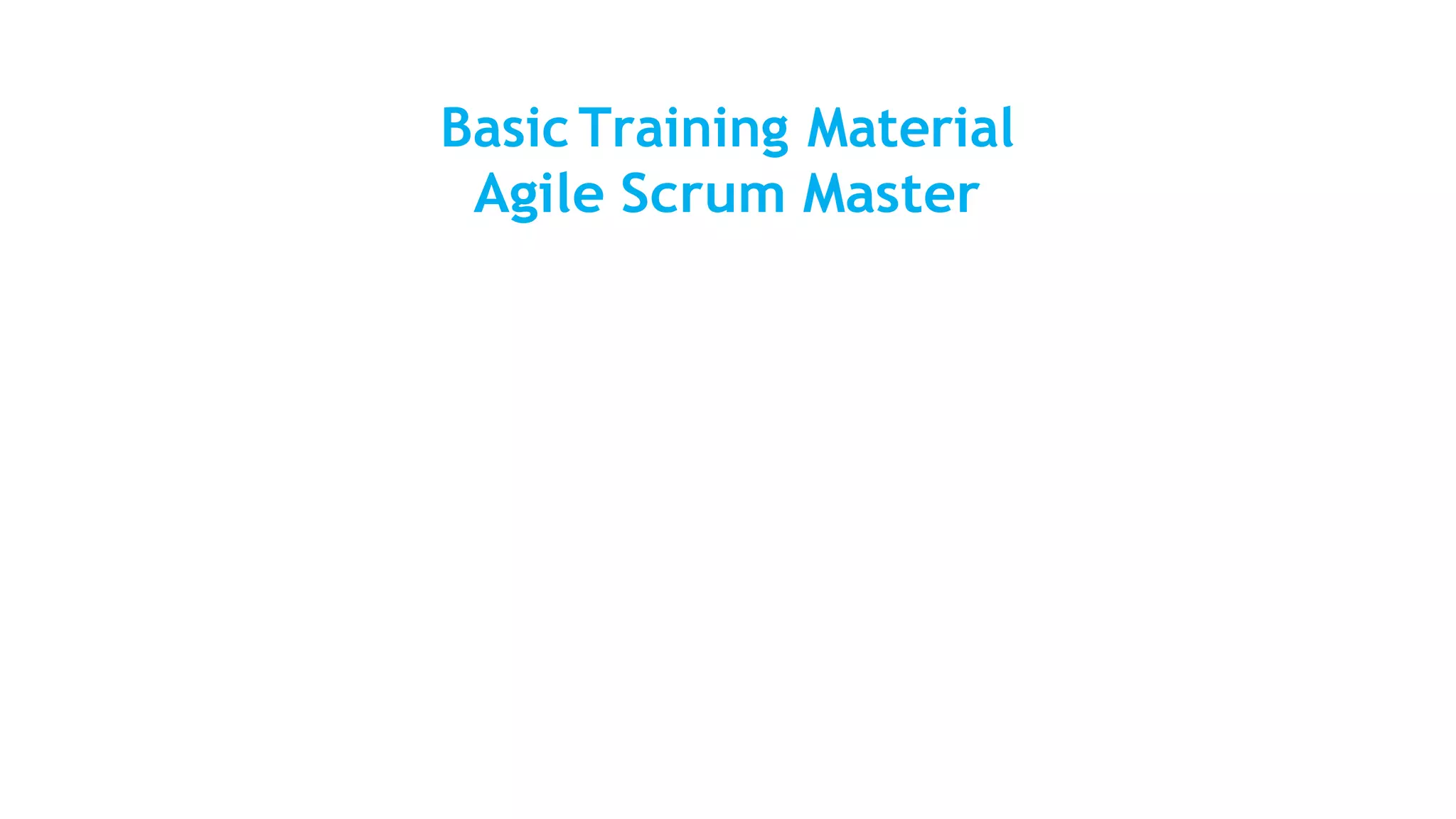 Basic Training Material
Agile Scrum Master
 