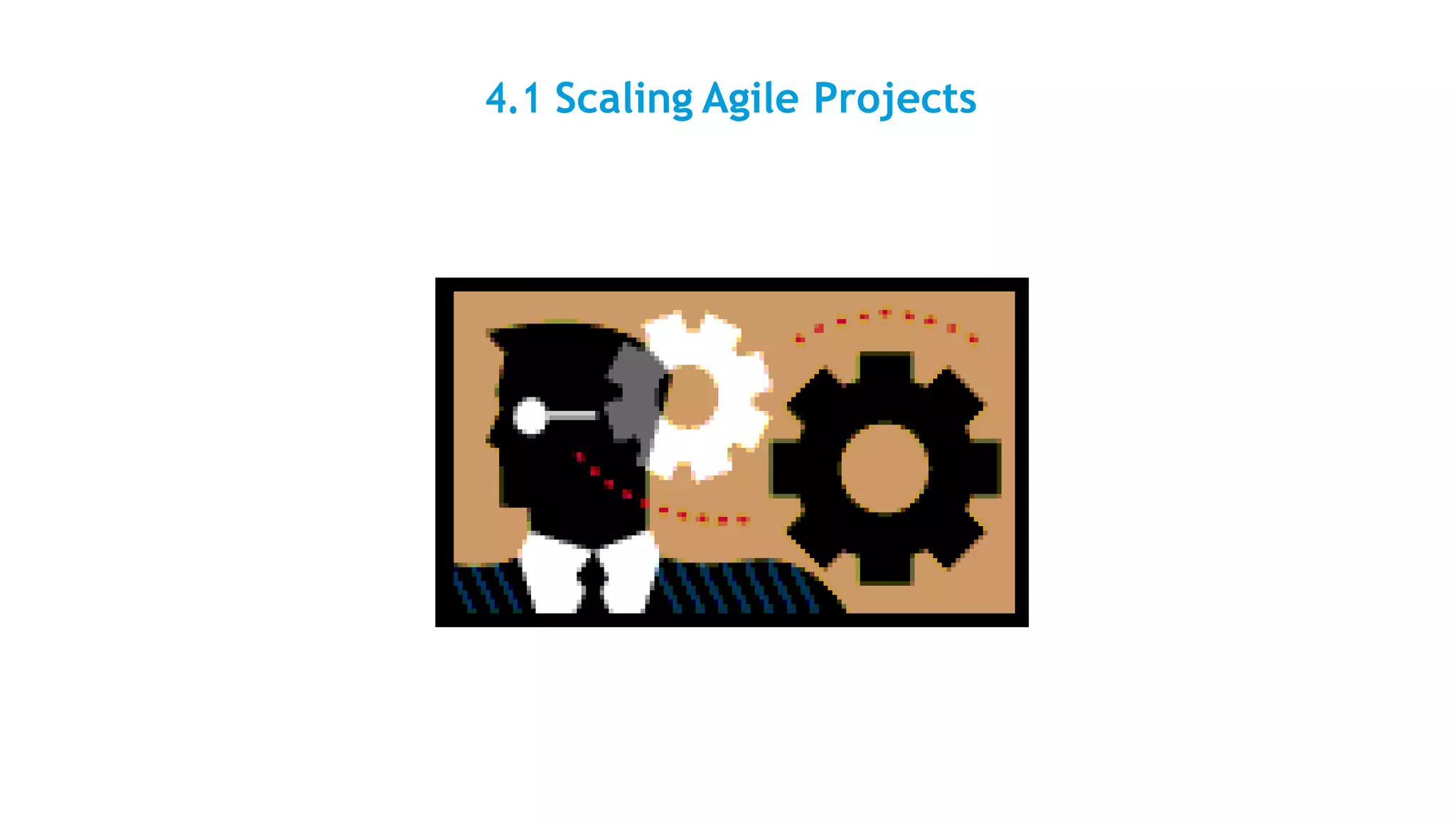 4.1 Scaling Agile Projects
 